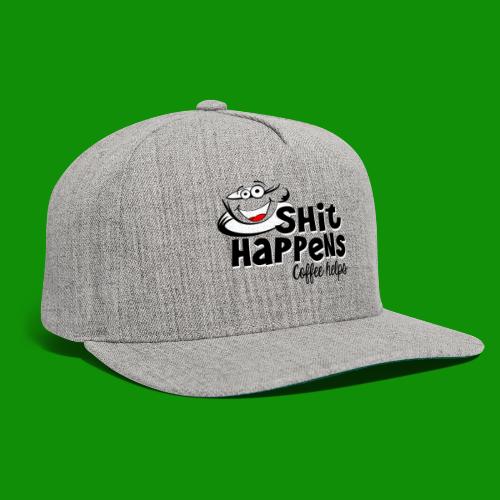 Sh!t Happens Coffee Helps - Snapback Baseball Cap