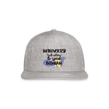 Introverted But Willing To Speak Bosnian - Snapback Baseball Cap - heather gray - Front