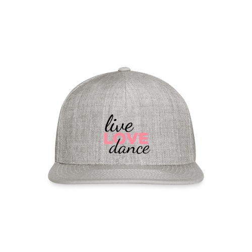 Live LOVE Dance - Snapback Baseball Cap