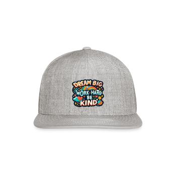 Dream Big Work Hard Be Kind - Snapback Baseball Cap - heather gray - Front