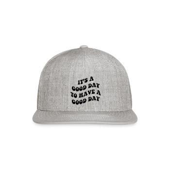 It's A Good Day To Have A Good Day - Snapback Baseball Cap - heather gray - Front