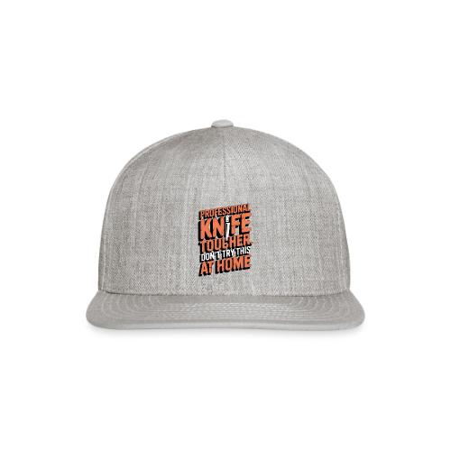 Professional Knife Toucher. Don't Try This at Home - Snapback Baseball Cap