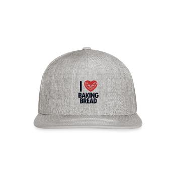 I love Baking Bread Bread Maker Bread Dough Bread - Snapback Baseball Cap - heather gray - Front