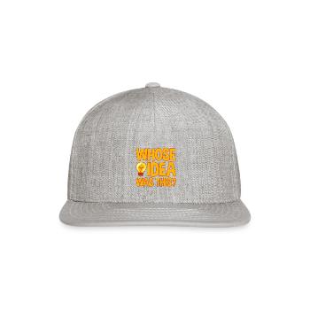 Whose Idea Was This 4 - Snapback Baseball Cap - heather gray - Front