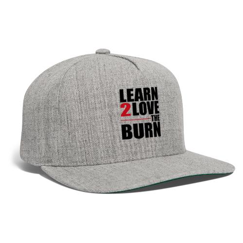 Learn To Love The Burn - Snapback Baseball Cap