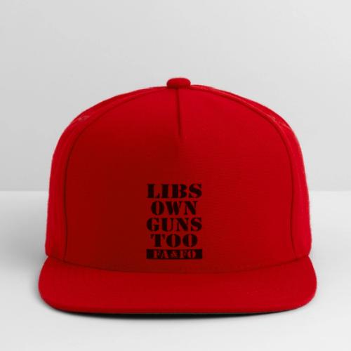 Libs Own Guns Too FAAFO - Snapback Baseball Cap