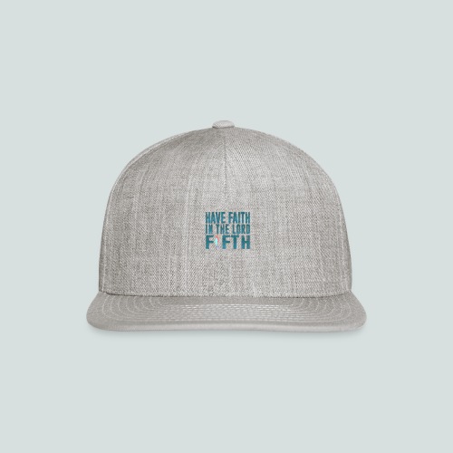 Have Faith in the Lord Fifth - Snapback Baseball Cap