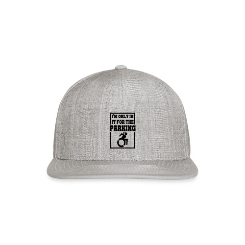 In the wheelchair for the parking. Humor * - Snapback Baseball Cap