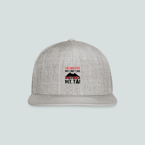 You have eyes, but can't see Mt. Tai - Snapback Baseball Cap
