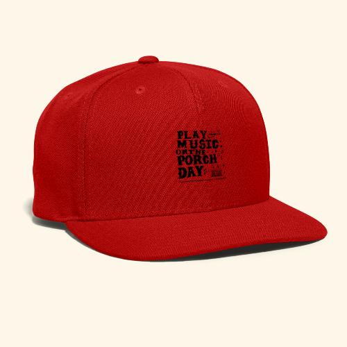 PLAY MUSIC ON THE PORCH DAY - Snapback Baseball Cap