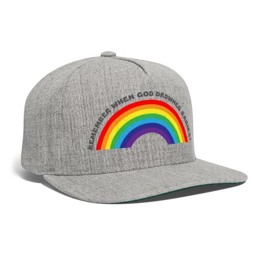 Bold Rainbow Remember When God Drowned Babies - Snapback Baseball Cap