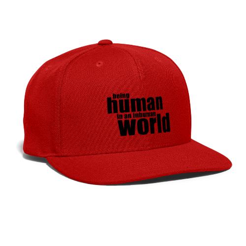Being human in an inhuman world - Snapback Baseball Cap