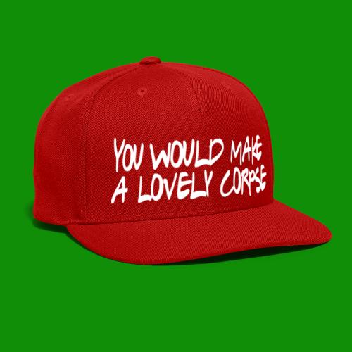You Would Make a Lovely Corpse - Snapback Baseball Cap