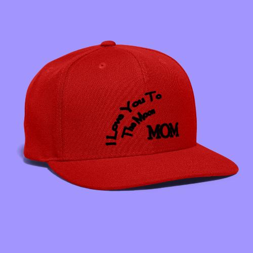 Love Mom To The Moon - Snapback Baseball Cap