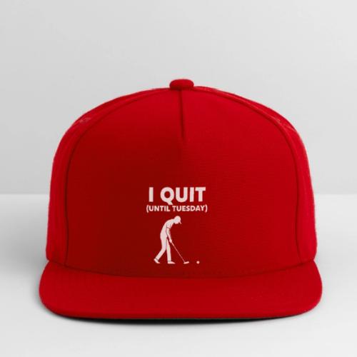 I Quit (Until Tuesday) - Golf Gag Gift Tee for Men - Snapback Baseball Cap