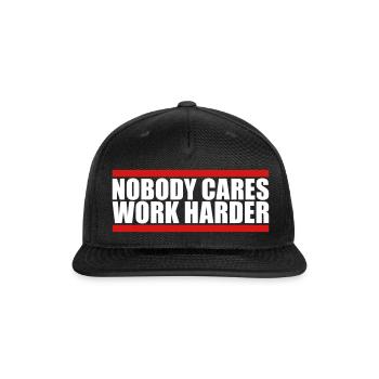 nobody cares work harder - Snapback Baseball Cap - black - Front