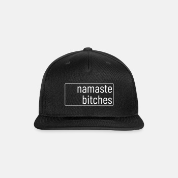 Namaste bitches - Snapback Baseball Cap