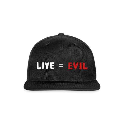 Live = Evil - Snapback Baseball Cap