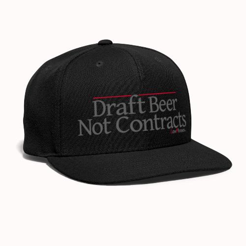 Draft Beer Not Contracts - Snapback Baseball Cap