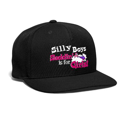 Silly Boys, Sleddin' is for Girls - Snapback Baseball Cap