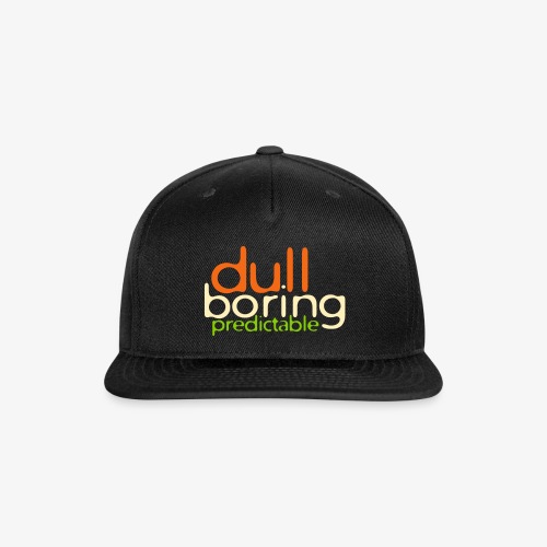 8479676 152563579 Dull Boring Predictable - Snapback Baseball Cap