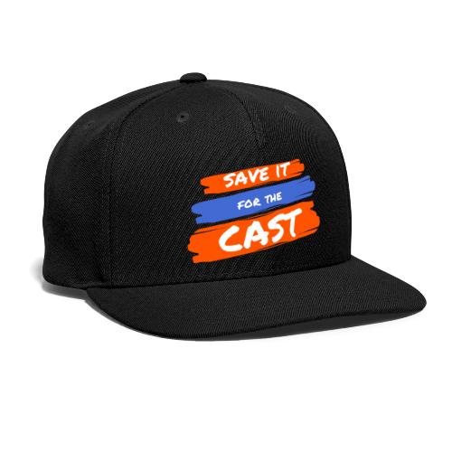 Save it for the Cast - Snapback Baseball Cap