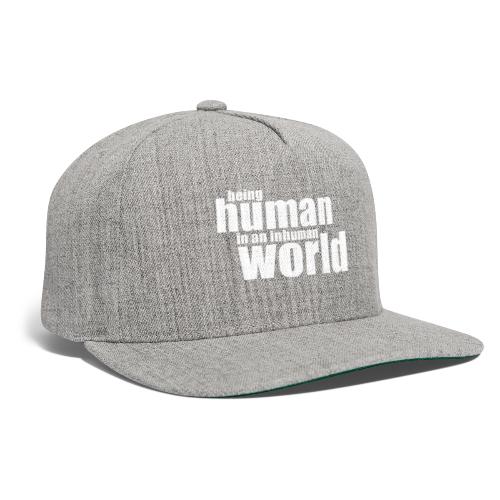 Be human in an inhuman world - Snapback Baseball Cap