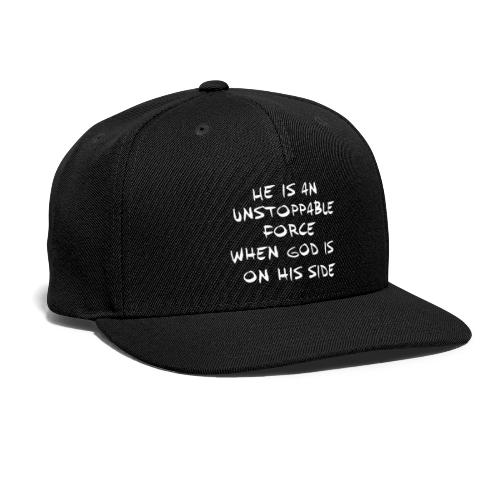 He is an unstoppable force - Snapback Baseball Cap
