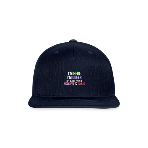 I'm Here, I'm Queer, my joint paint is moderate... - Snapback Baseball Cap