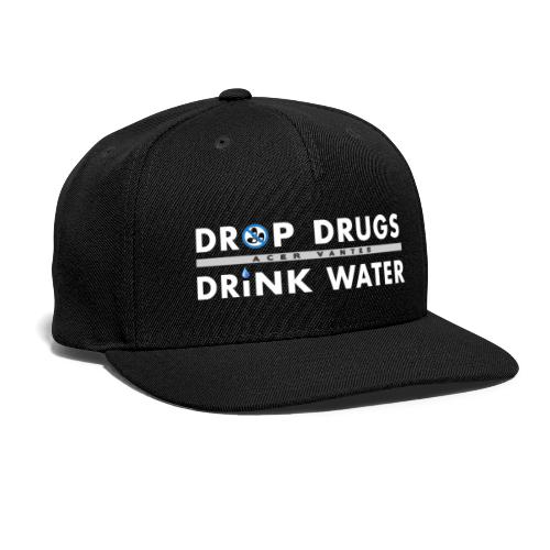 Drop Drugs Drink Water - Snapback Baseball Cap