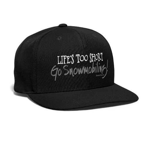 Life's Too Short - Go Snowmobiling - Snapback Baseball Cap