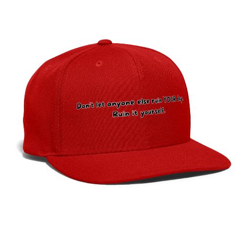 Don't let anyone else ruin your day - Snapback Baseball Cap