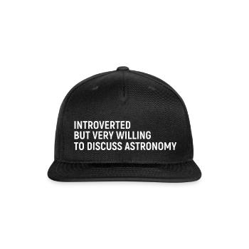 Introverted But Very Willing To Discuss Astronomy - Snapback Baseball Cap - black - Front