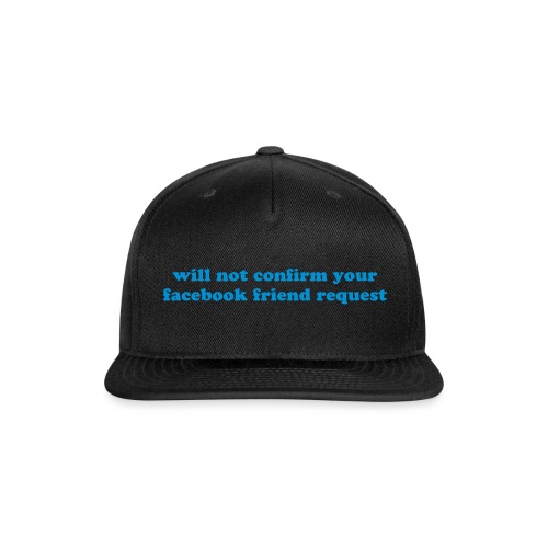 WILL NOT CONFIRM YOUR FACEBOOK REQUEST - Snapback Baseball Cap
