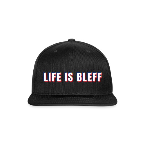 Life is Bleff - Snapback Baseball Cap