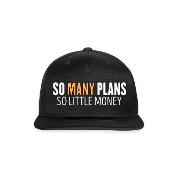 so many plans so little money - Snapback Baseball Cap - black - Front