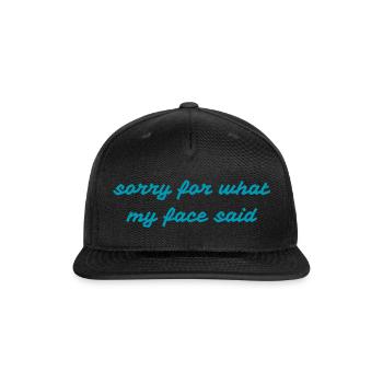 Sorry For What My Face Said – Sarcastic Quote - Snapback Baseball Cap - black - Front