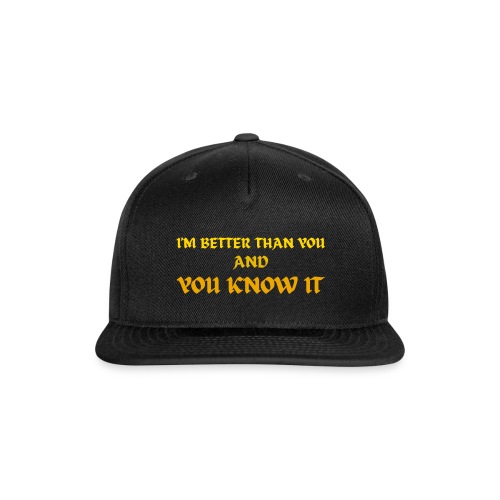 I'M BETTER THAN YOU AND YOU KNOW IT (Gothic Gold) - Snapback Baseball Cap