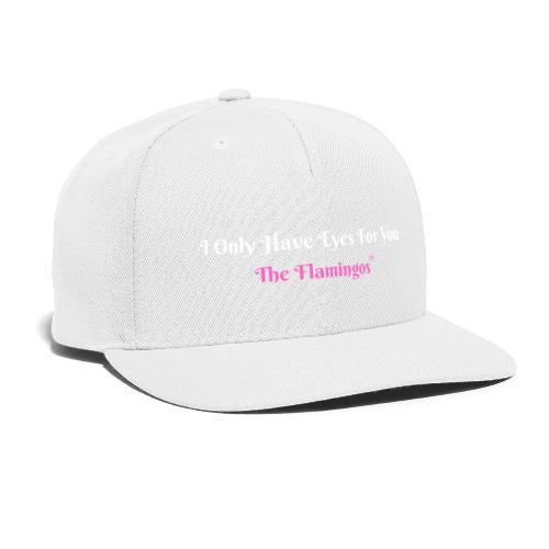 I Only Have Eyes For You - The Flamingos/Pink - Snapback Baseball Cap