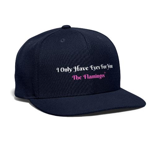 I Only Have Eyes For You - The Flamingos/Pink - Snapback Baseball Cap