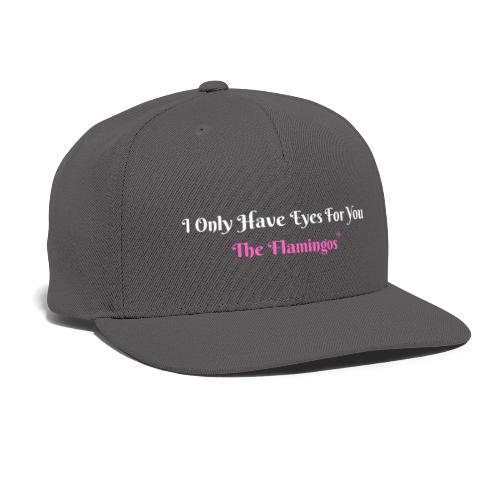 I Only Have Eyes For You - The Flamingos/Pink - Snapback Baseball Cap