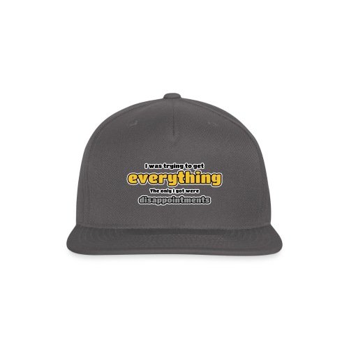 Trying to get everything - got disappointments - Snapback Baseball Cap