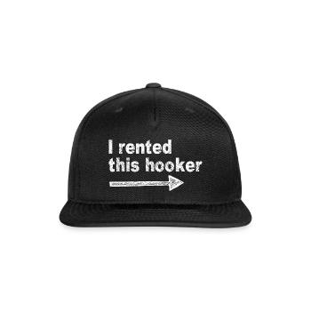 Offensive I Rented This Hooker Funny Humor Saying - Snapback Baseball Cap - black - Front