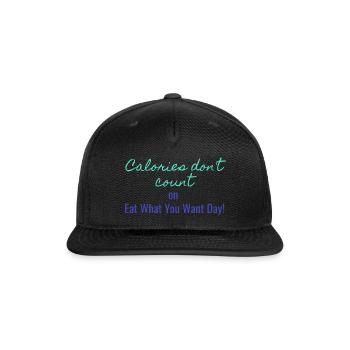 calories don't count on eat what you want day - Snapback Baseball Cap - black - Front