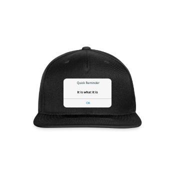 IT IS WHAT IT IS (REMINDER) - Snapback Baseball Cap - black - Front