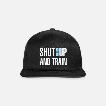 Shut the fuck up and train - Snapback Baseball Cap