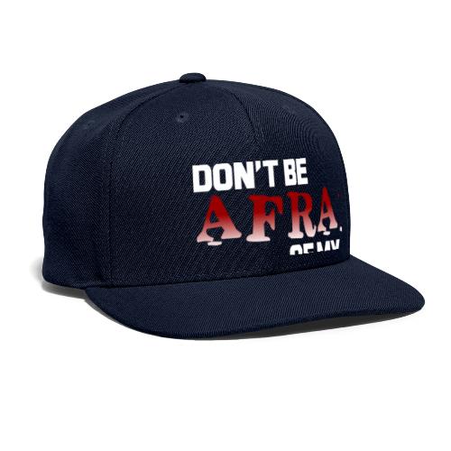 Don't Be Afraid - Nice Girl - Snapback Baseball Cap