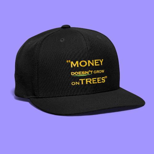 Money Doesn't Grow on Trees - Snapback Baseball Cap