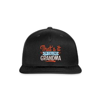 Thats It Im Calling Grandma Emergency - Snapback Baseball Cap - black - Front