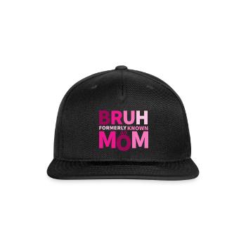 bruh formerly known as mom - Snapback Baseball Cap - black - Front